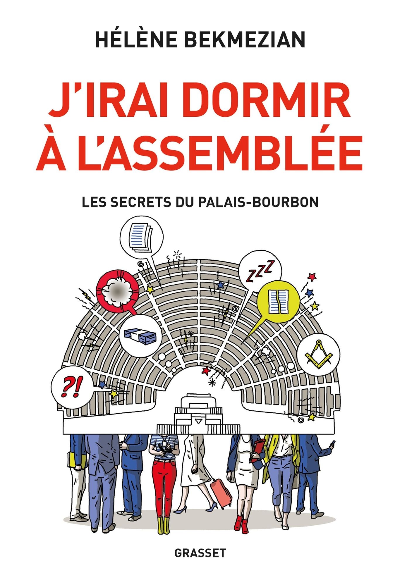 J'irai dormir à l'Assemblée: Les secrets du Palais-Bourbon
