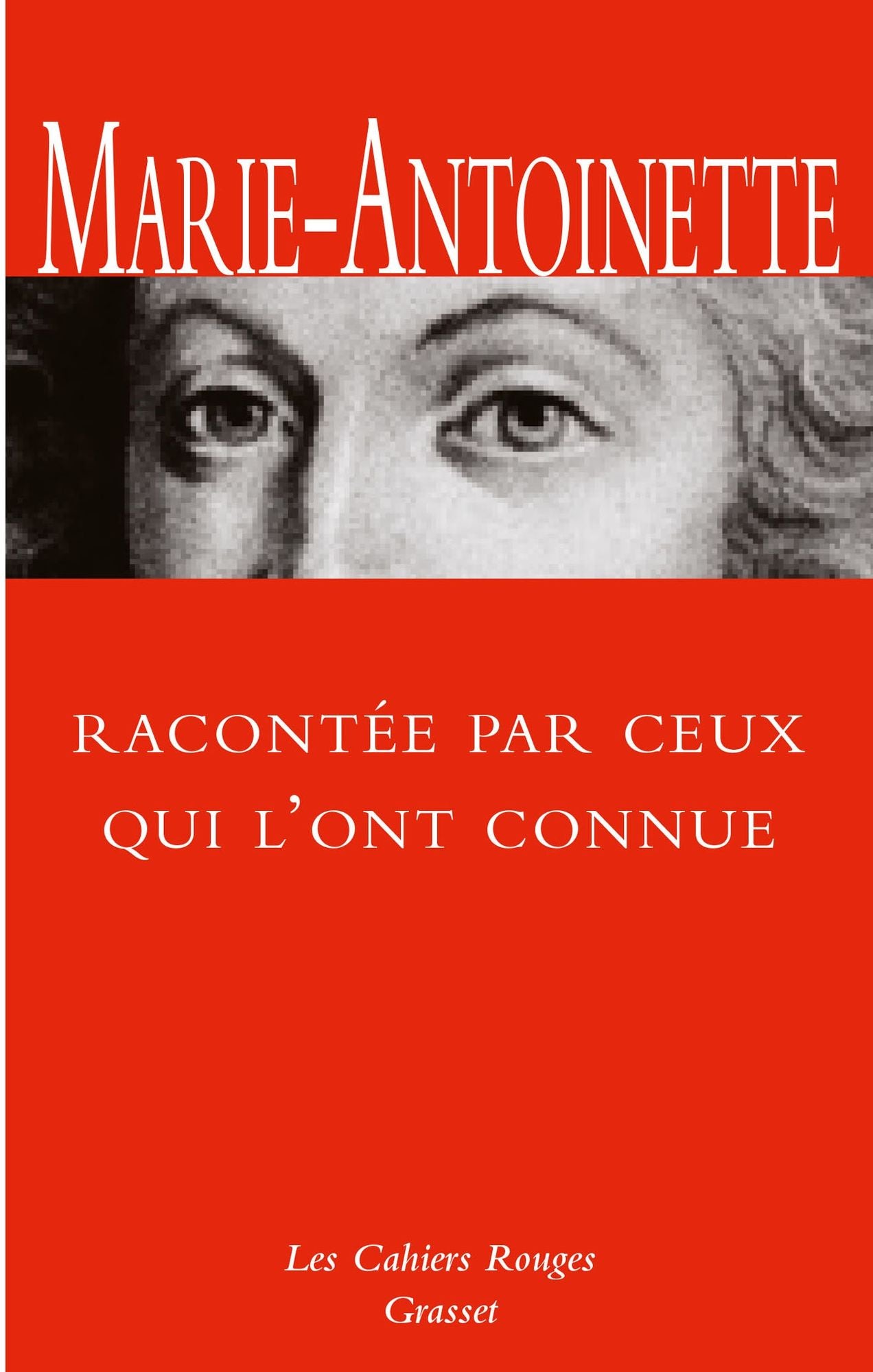 Marie-Antoinette racontée par ceux qui l'ont connue: inédit