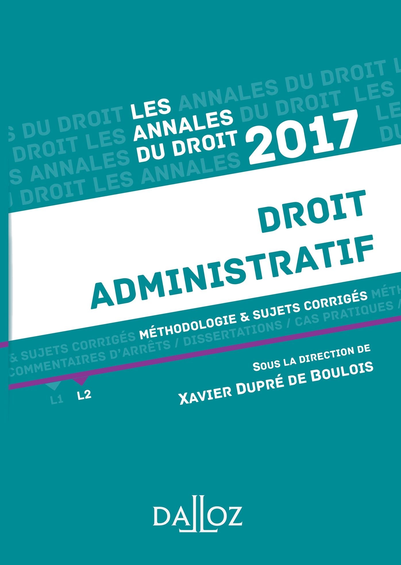 Annales Droit administratif 2017: Méthodologie & sujets corrigés