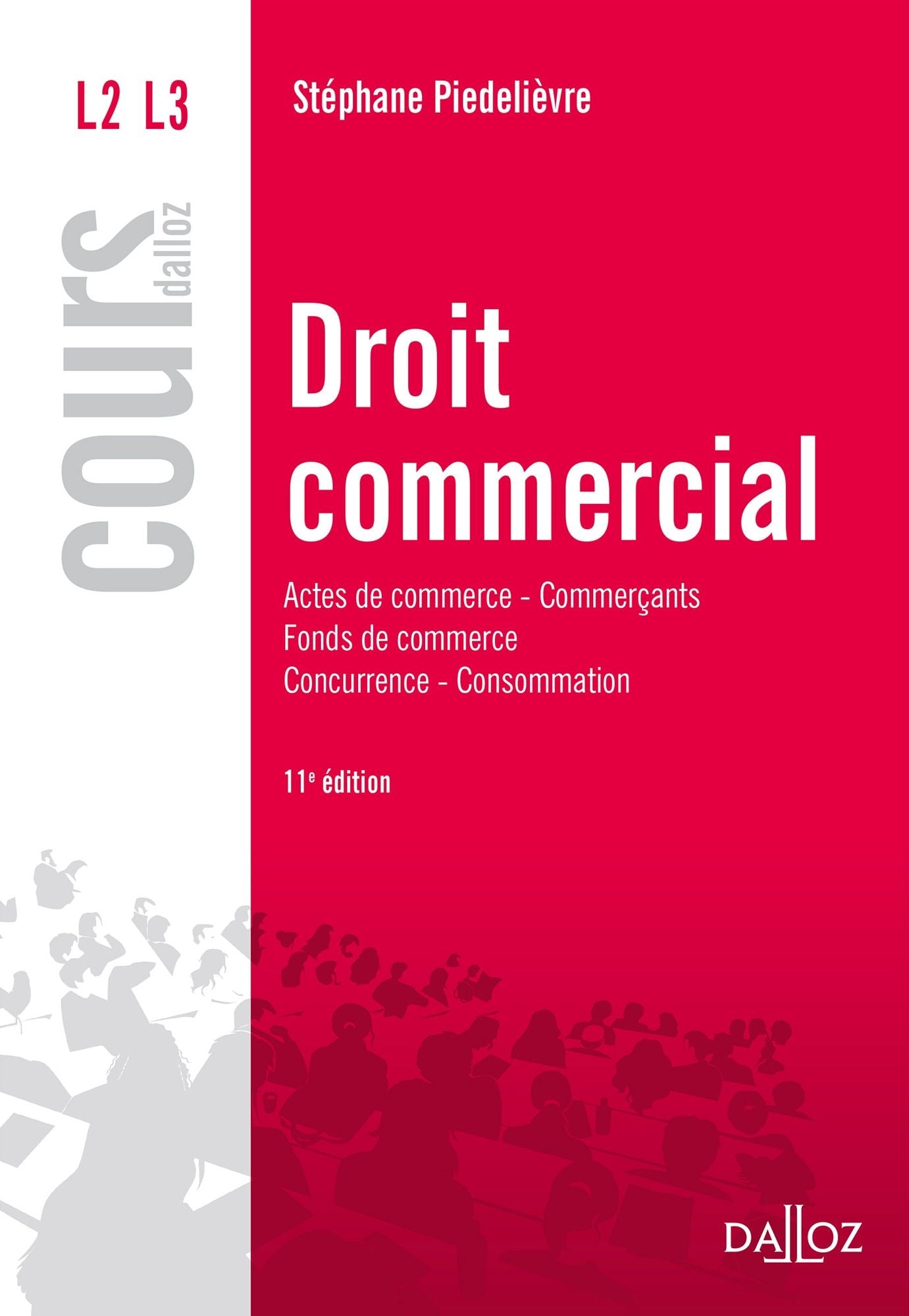 Droit commercial. Actes de commerce - Commerçants Fonds de commerce Concurrence - Consommation