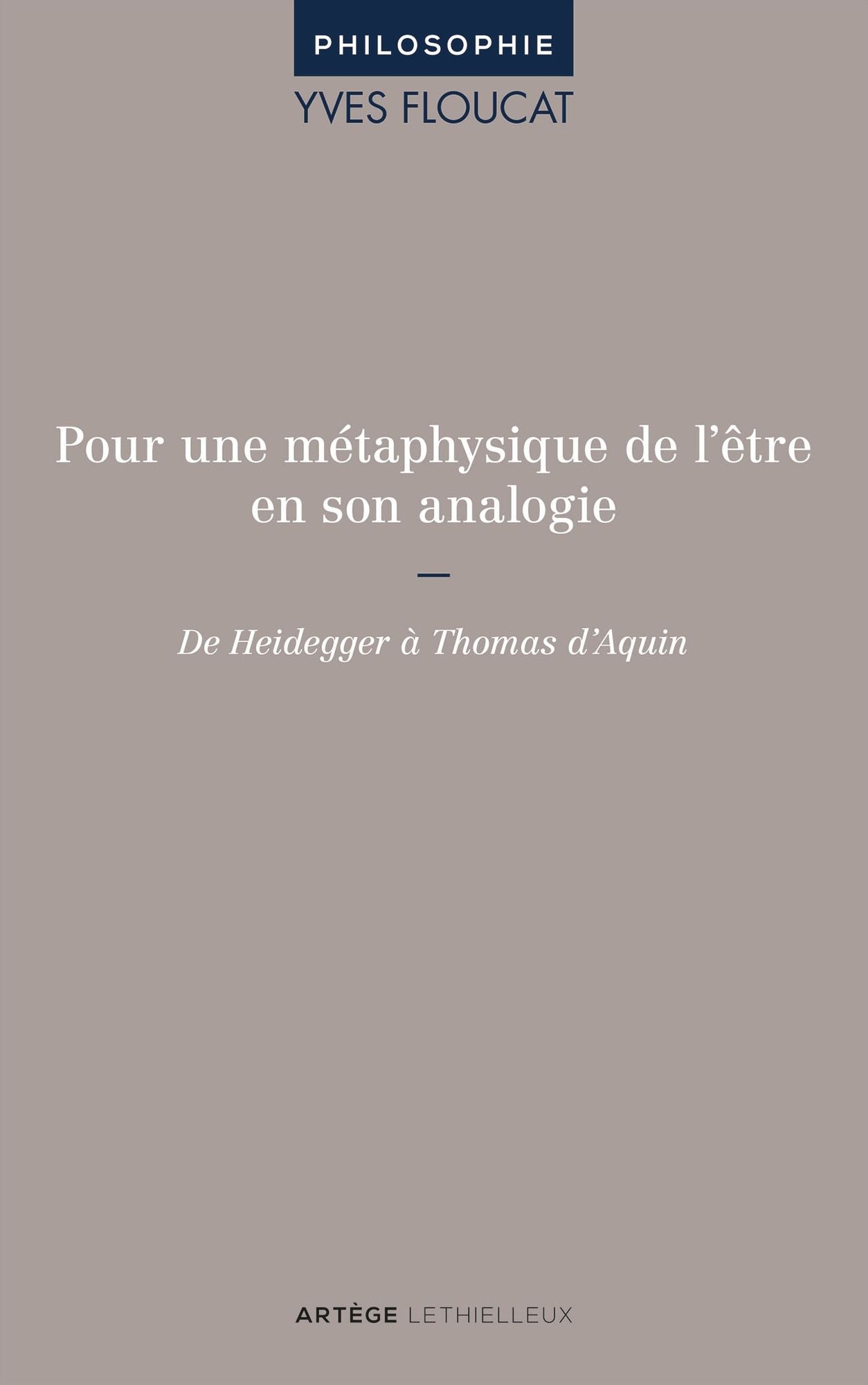Pour une métaphysique de l'être en son analogie: De Heidegger à Thomas d'Aquin