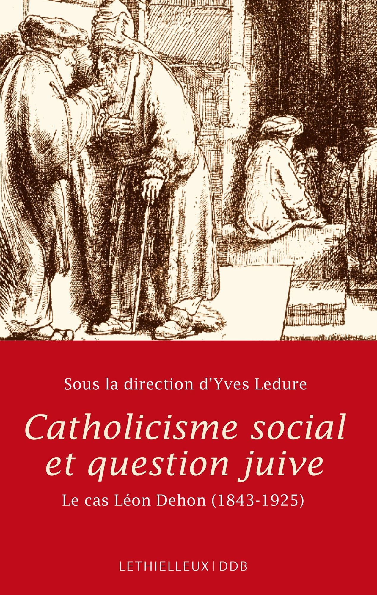 Catholicisme social et question juive: Le cas Léon Dehon 1843-1925