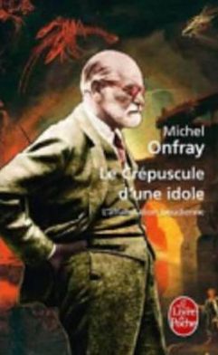 Le Crepuscule D'Une Idole: L'Affabulation Freudienne