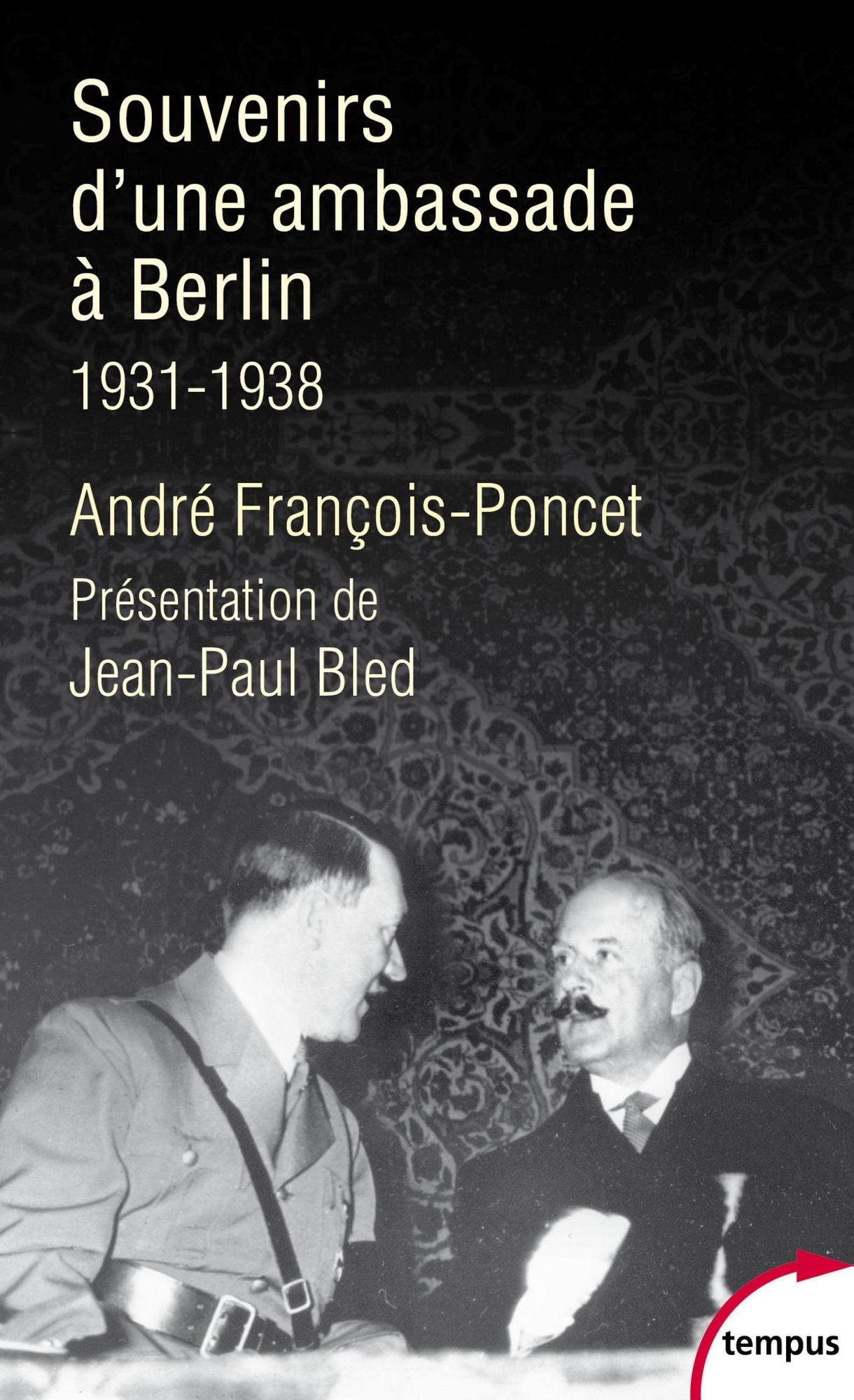 Souvenirs d'une ambassade à Berlin. 1931 - 1938