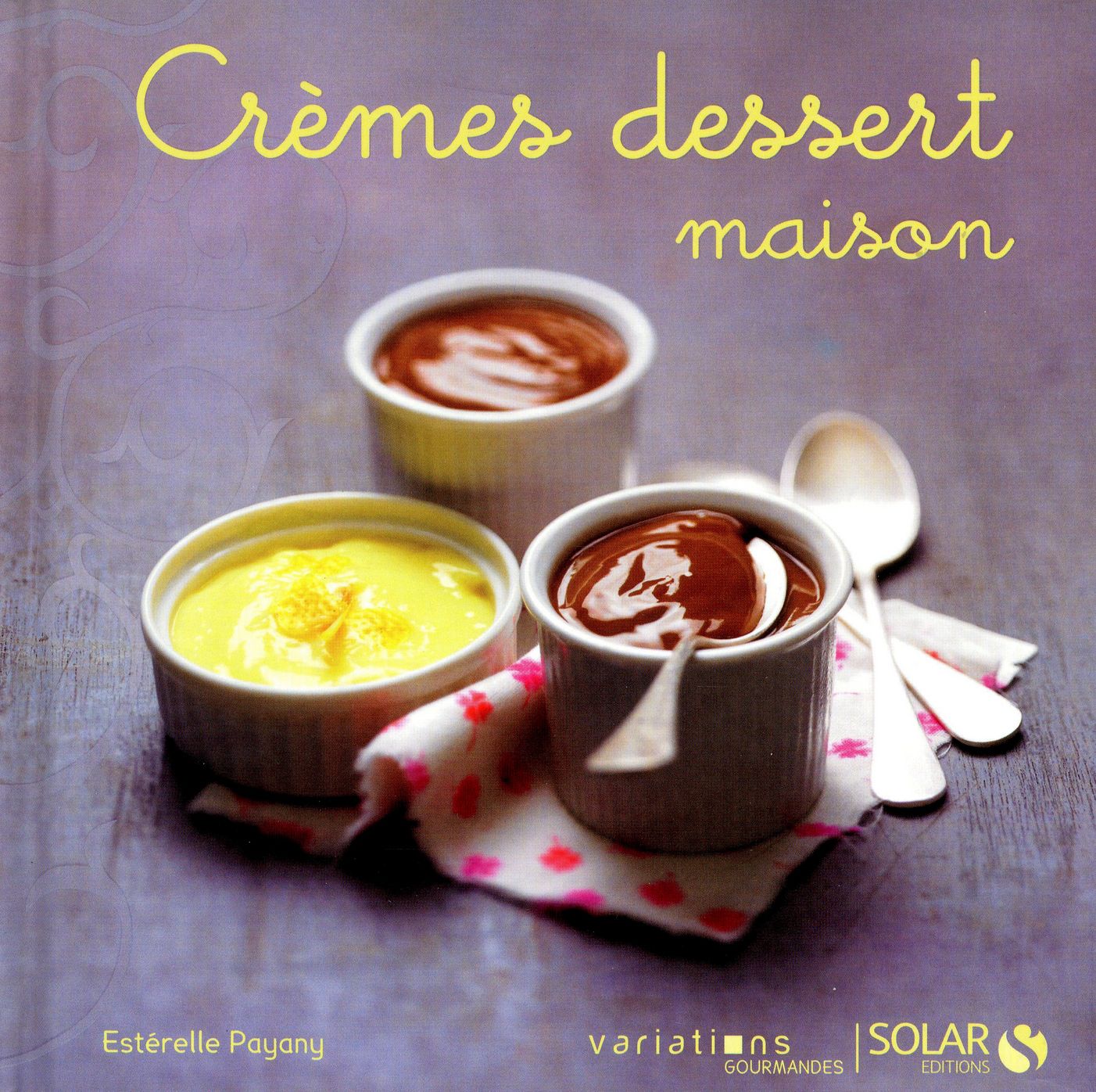 Crèmes dessert maison - Variations gourmandes