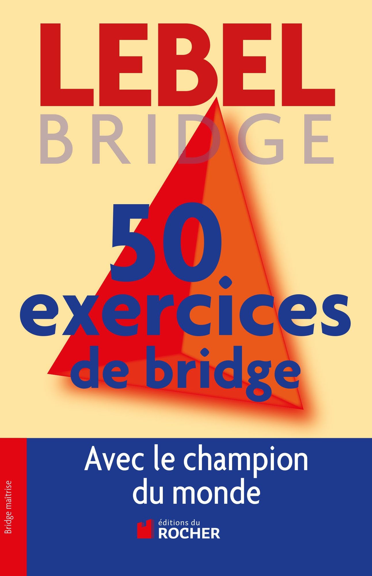 50 exercices de Bridge avec le champion du monde: Version adaptée à la Majeure 5e nouvelle génération