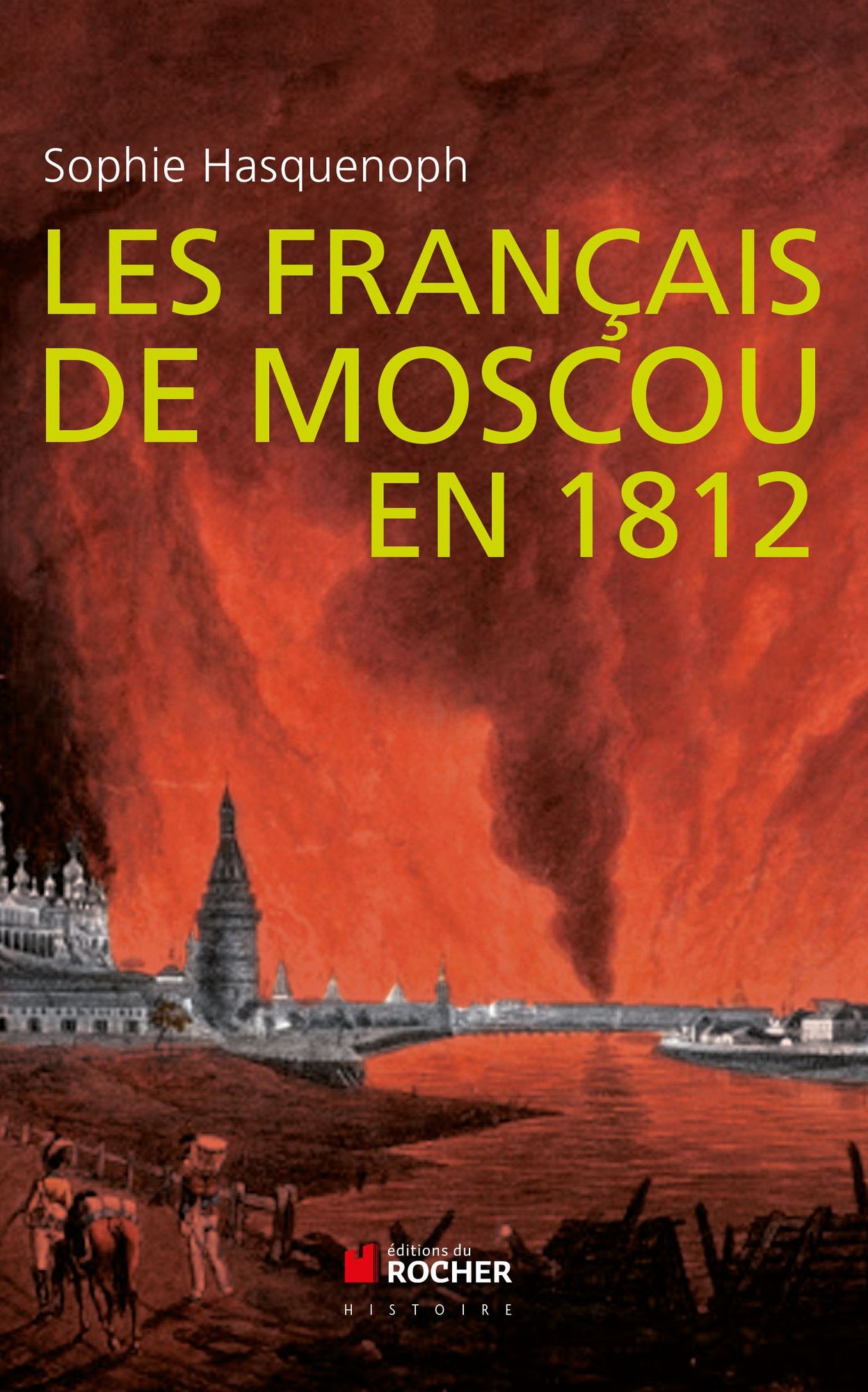 Les français de Moscou en 1812: De l'incendie de Moscou à la Bérézina
