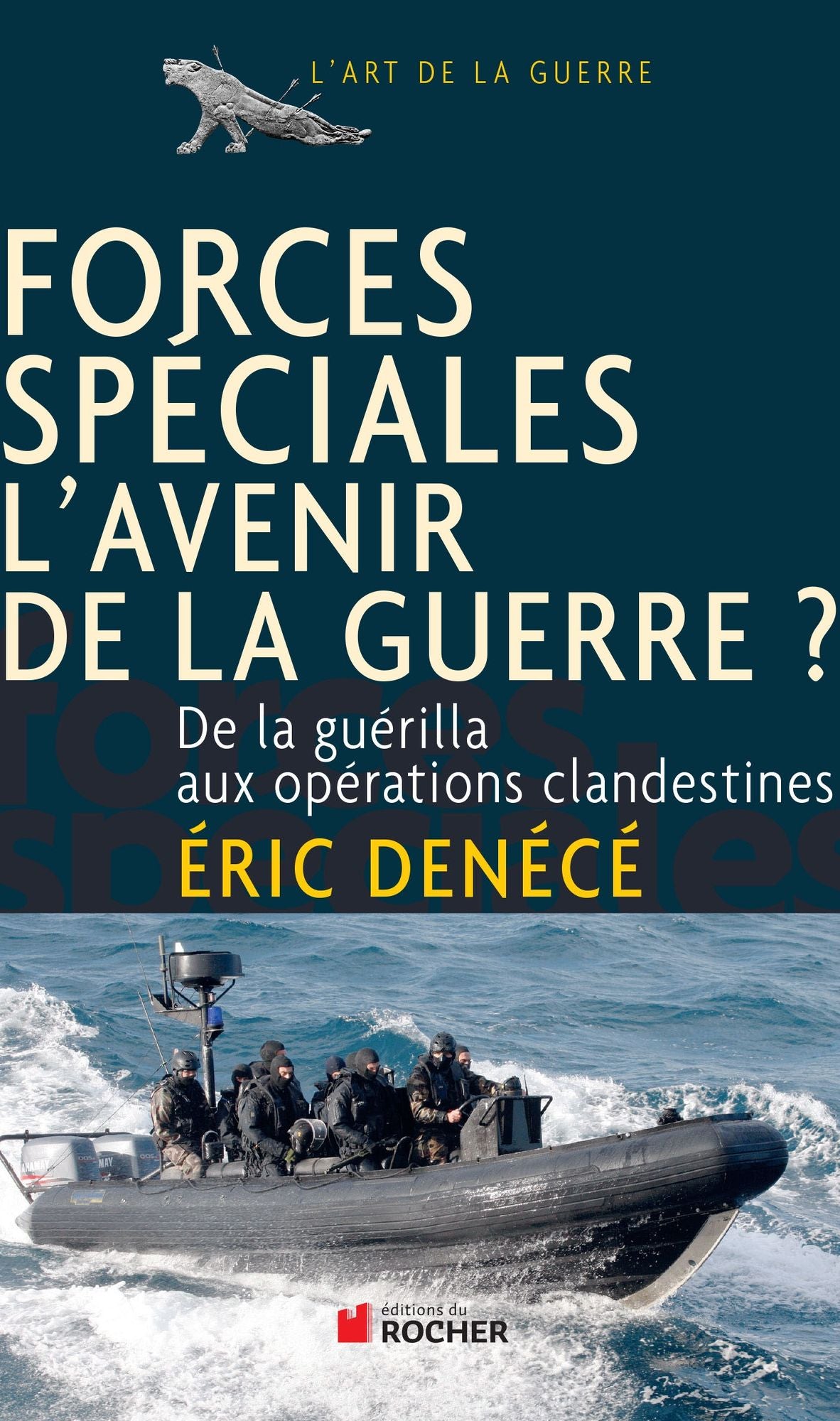 Forces spéciales, l'avenir de la guerre ?: De la guérilla aux opérations clandestines