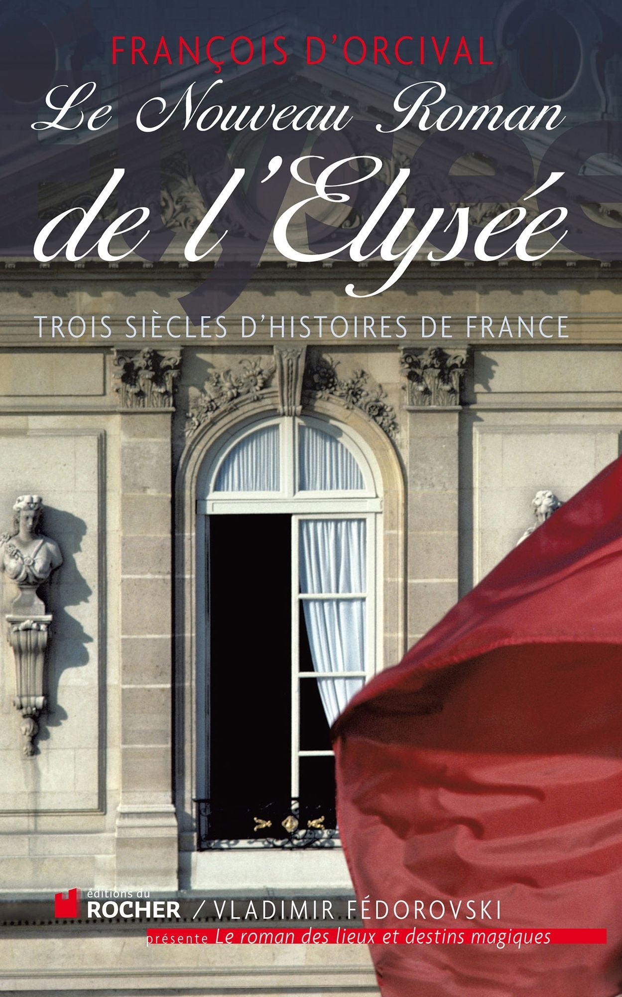 Le Nouveau Roman de l'Elysée: Trois siècles d'histoires de France