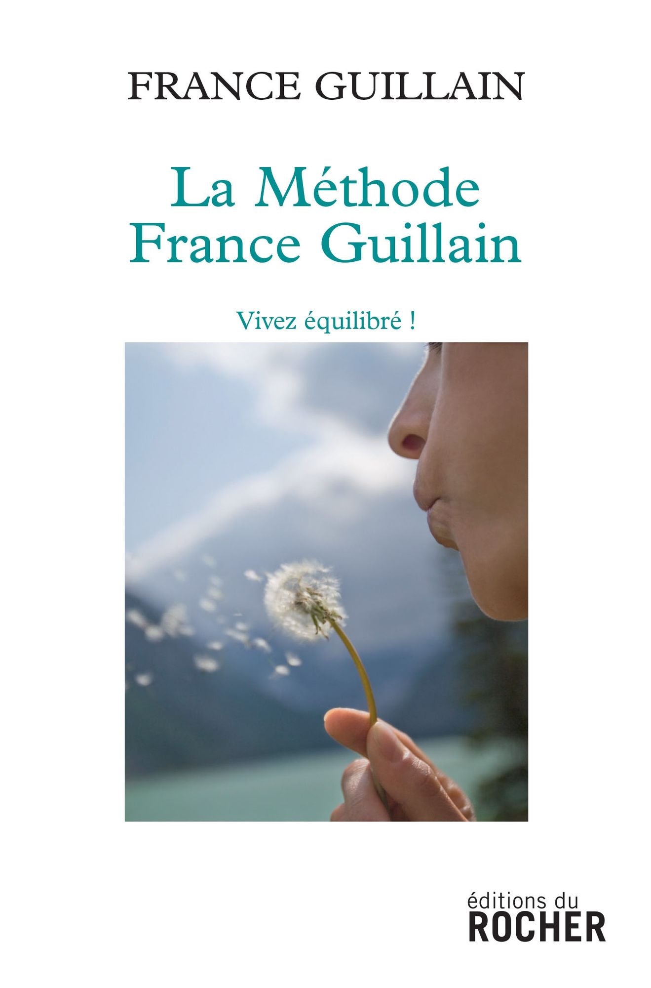La méthode France Guillain: Vivez équilibré!