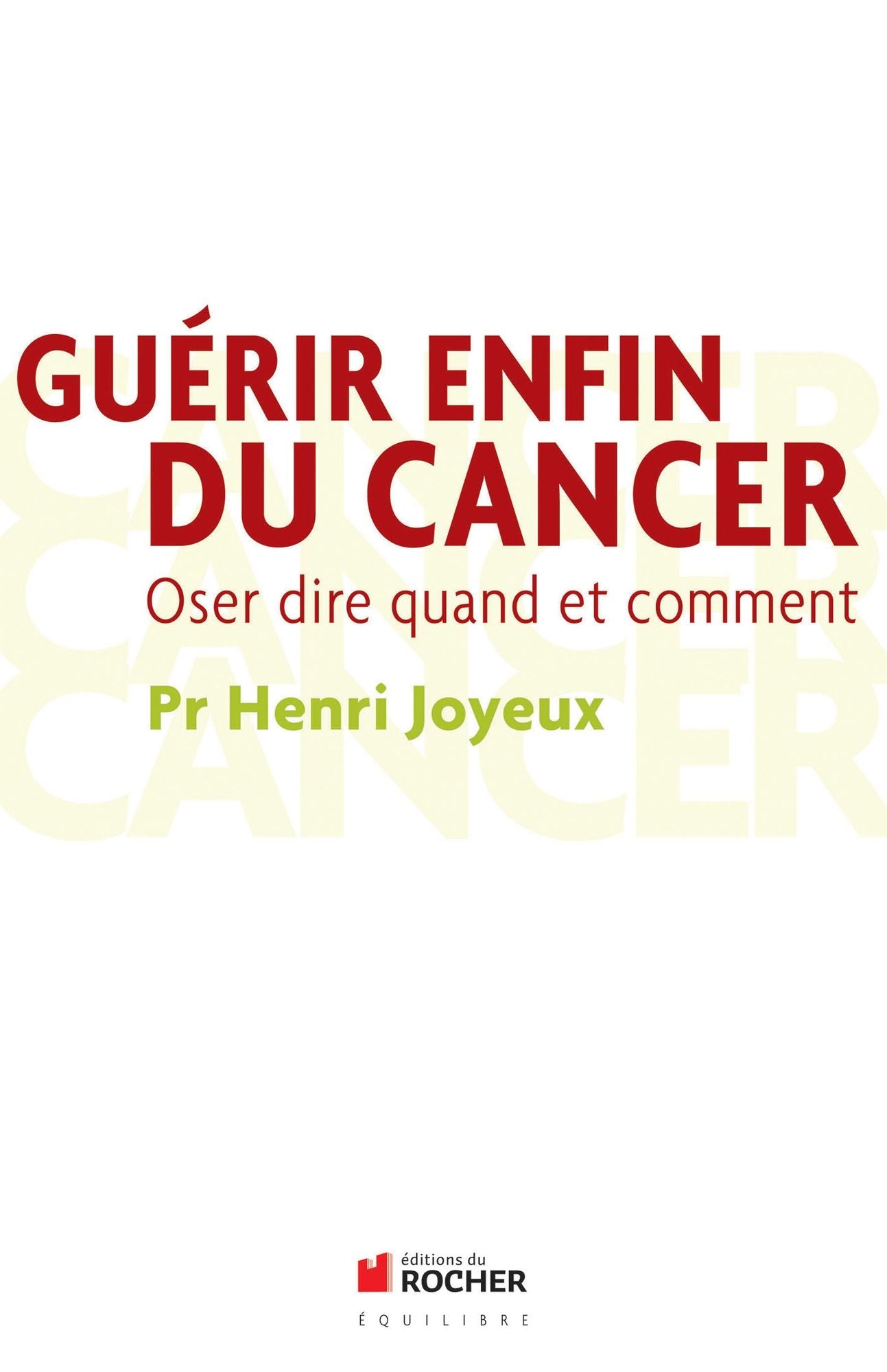 Guérir enfin du cancer: Oser dire quand et comment