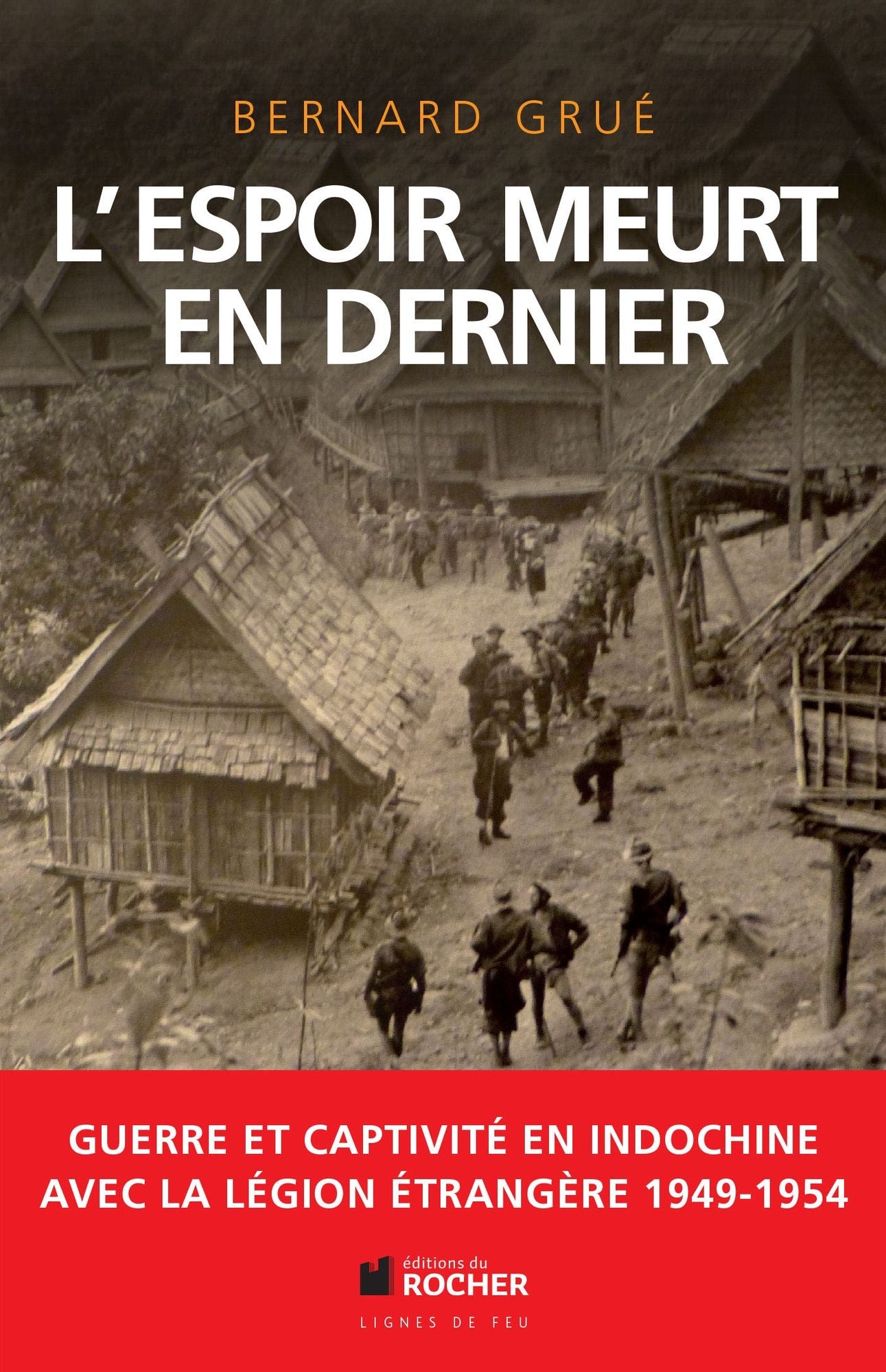 L'espoir meurt en dernier: Avec la Légion étrangère, guerre et captivité en Indochine (1949-1954)