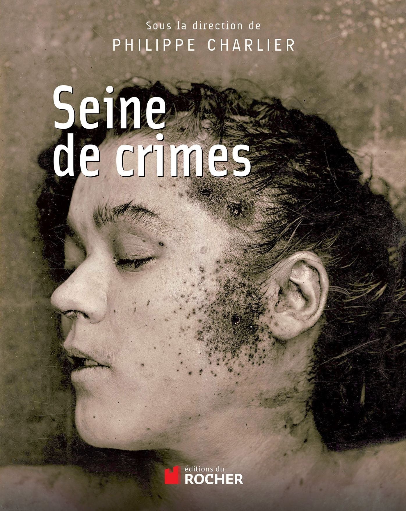 Seine de crimes: Morts suspectes à Paris 1871-1937
