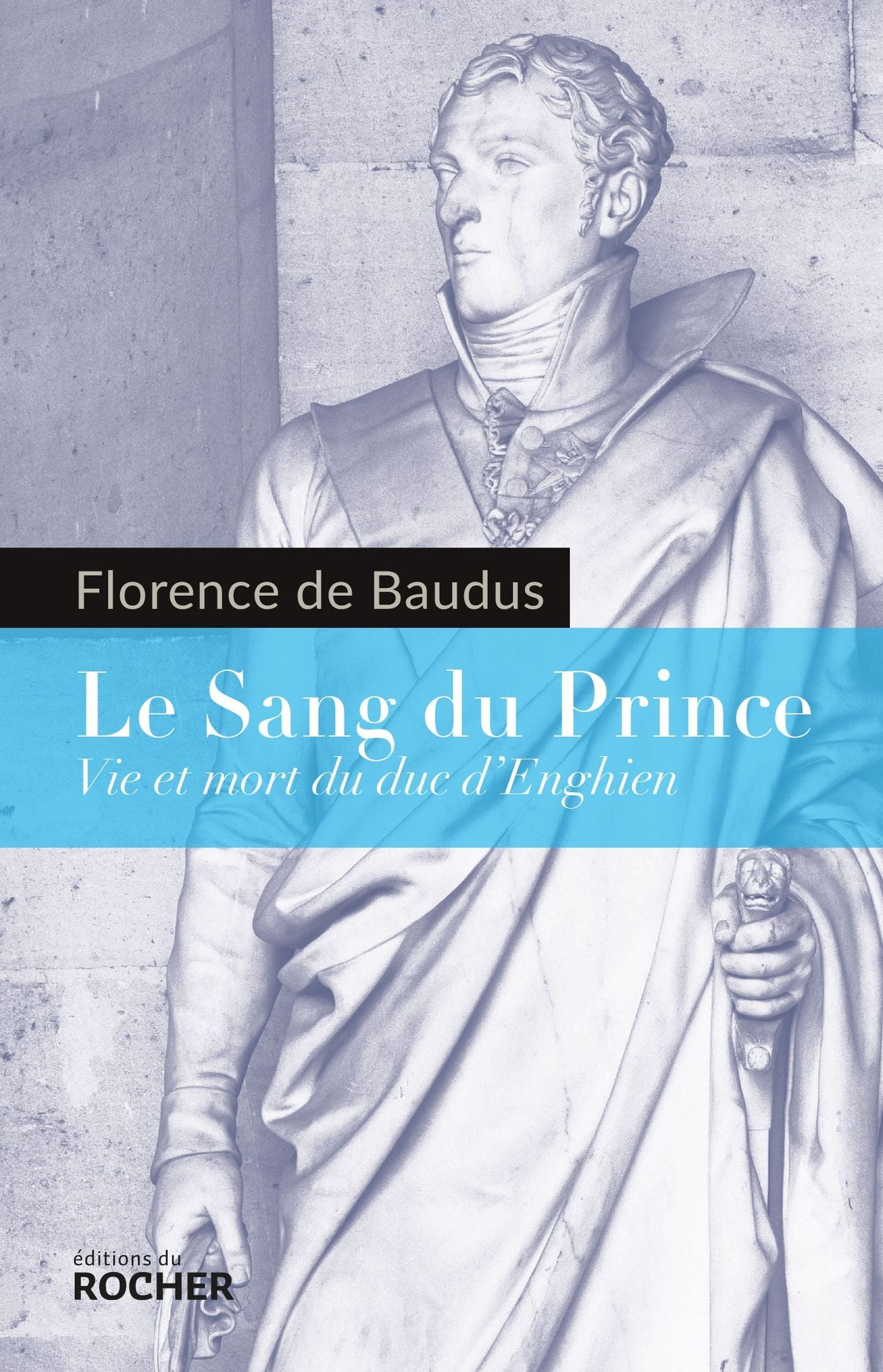 Le Sang du Prince: Vie et mort du duc d'Enghien