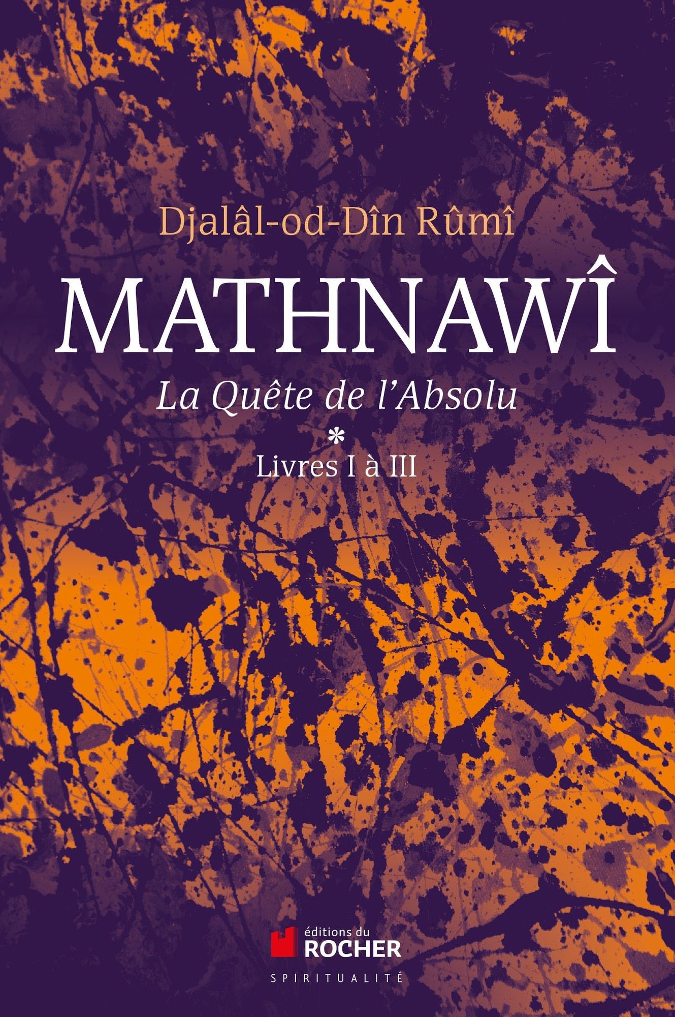 Mathnawî, la quête de l'Absolu: Tomes 1, Livres I à III
