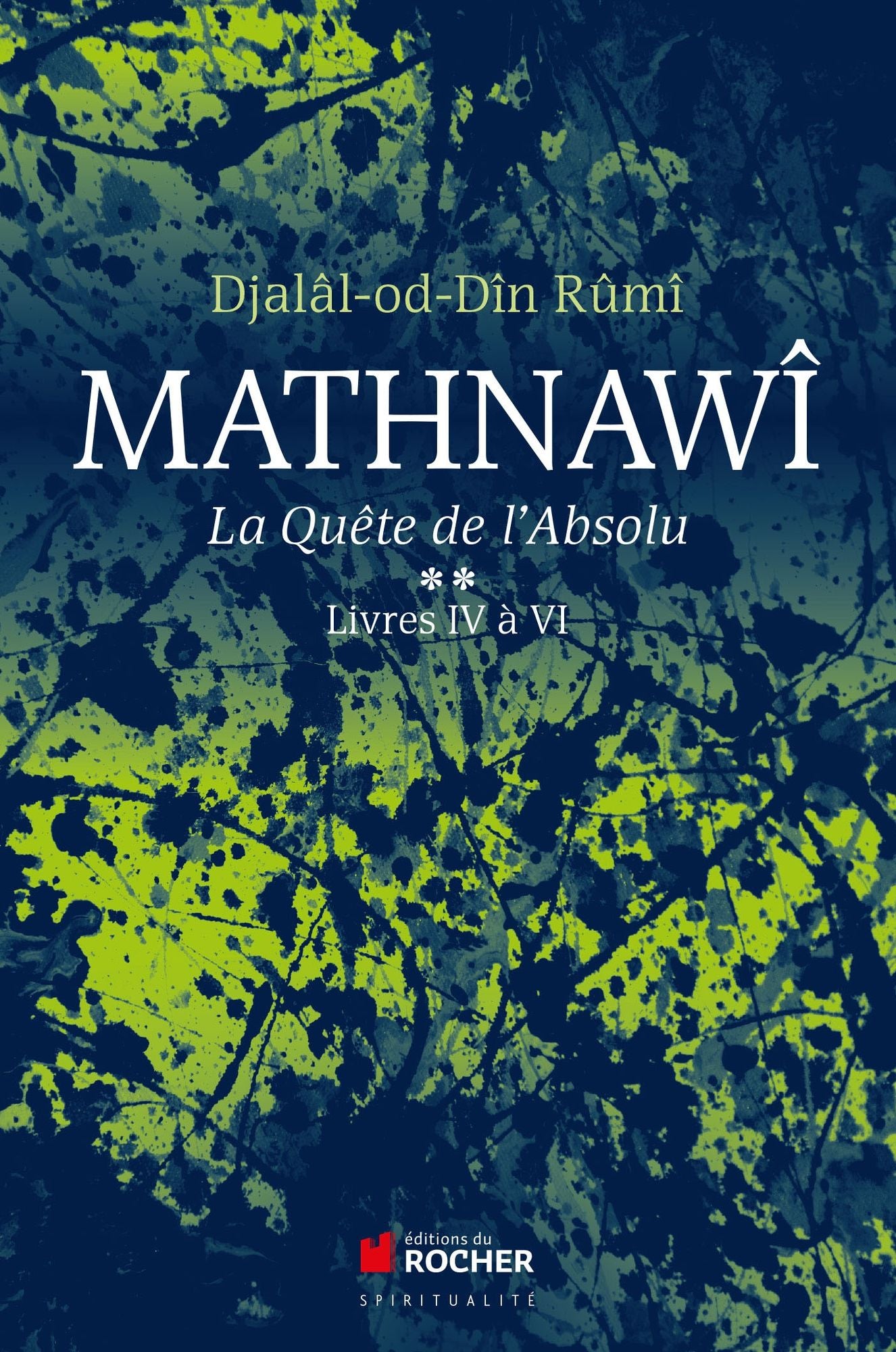 Mathnawî, la quête de l'absolu: Tome 2, Livres IV à VI