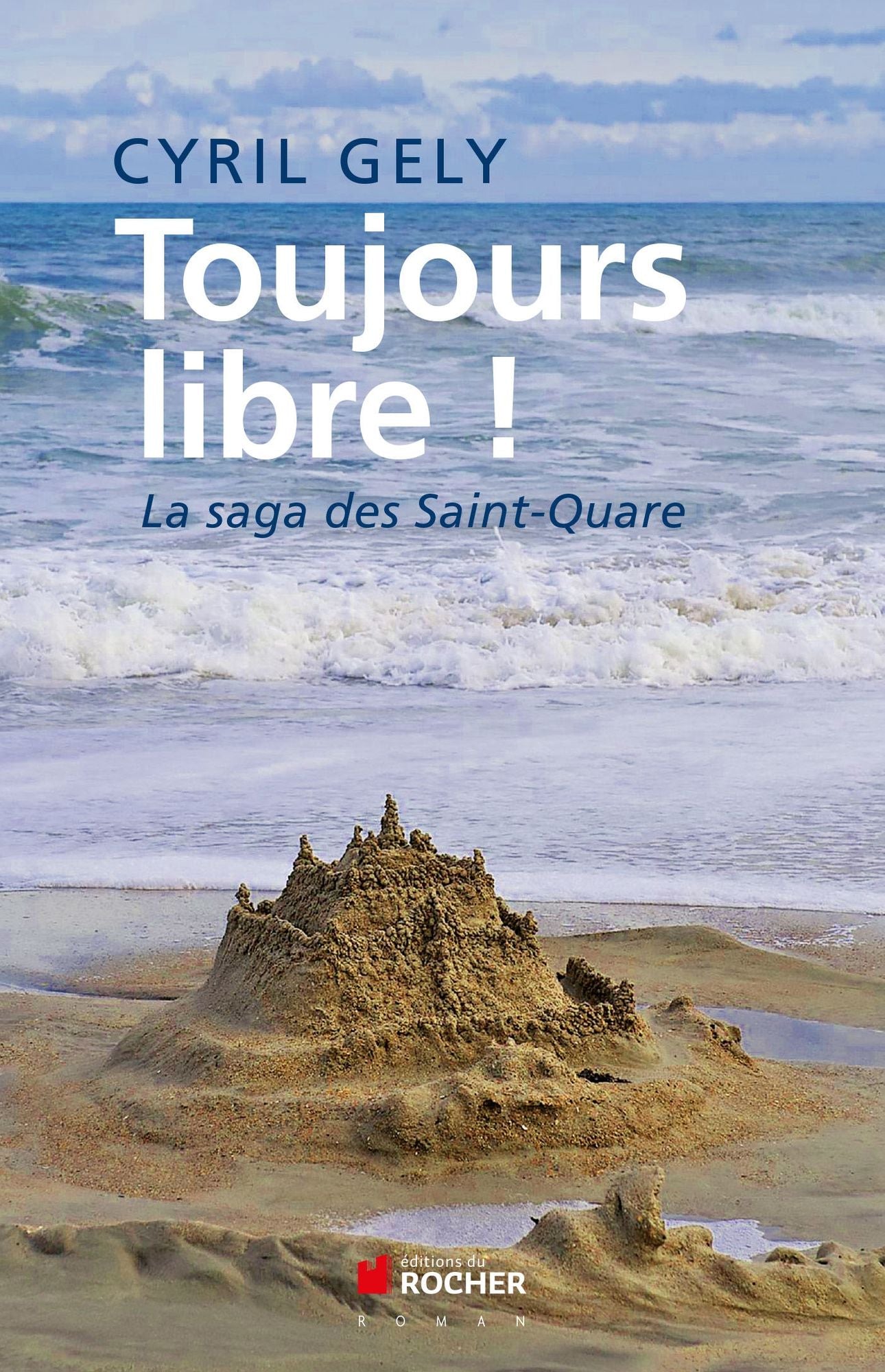 Toujours libre !: La saga des Saint-Quare