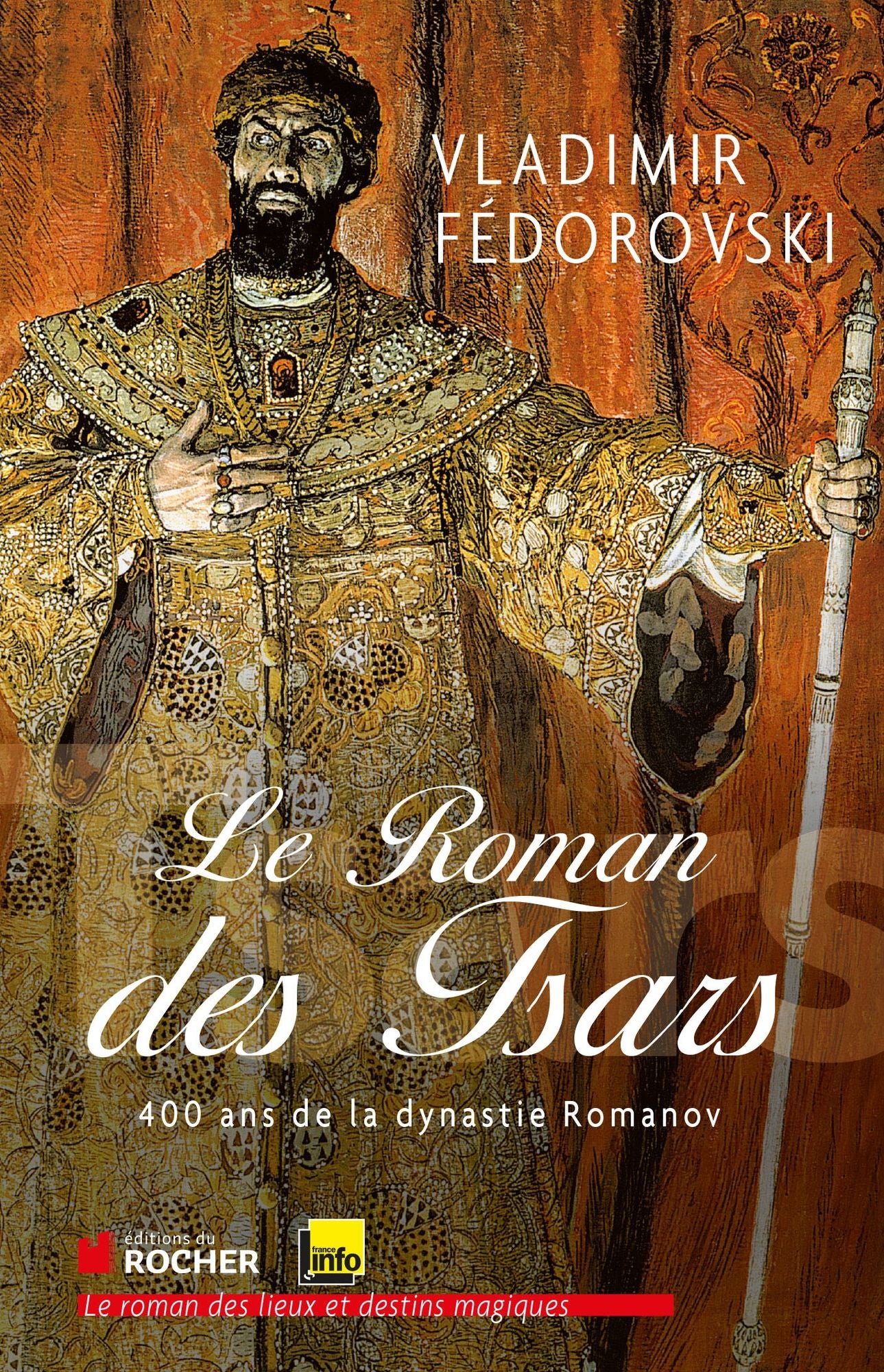 Le roman des tsars: 400 ans de la dynastie Romanov