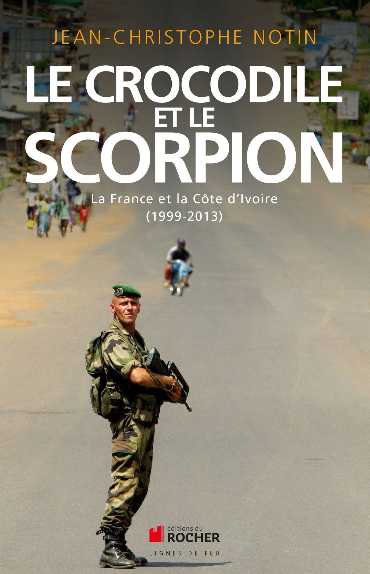 Le crocodile et le scorpion: La France et la Côte d'Ivoire (1999-2013)