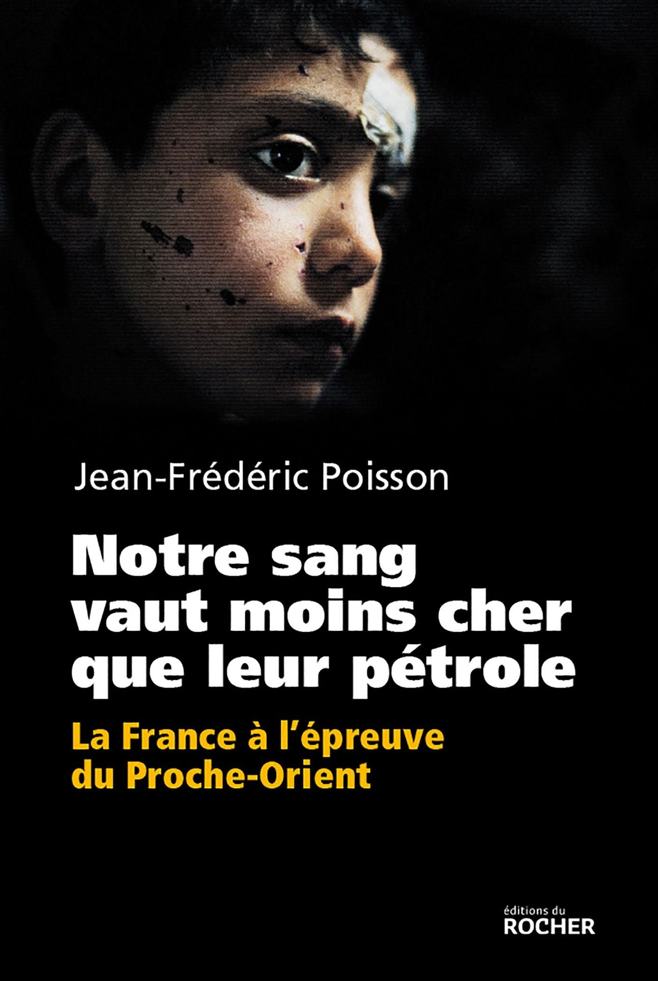 Notre sang vaut moins cher que leur pétrole: La France à l'épreuve du Proche-Orient.