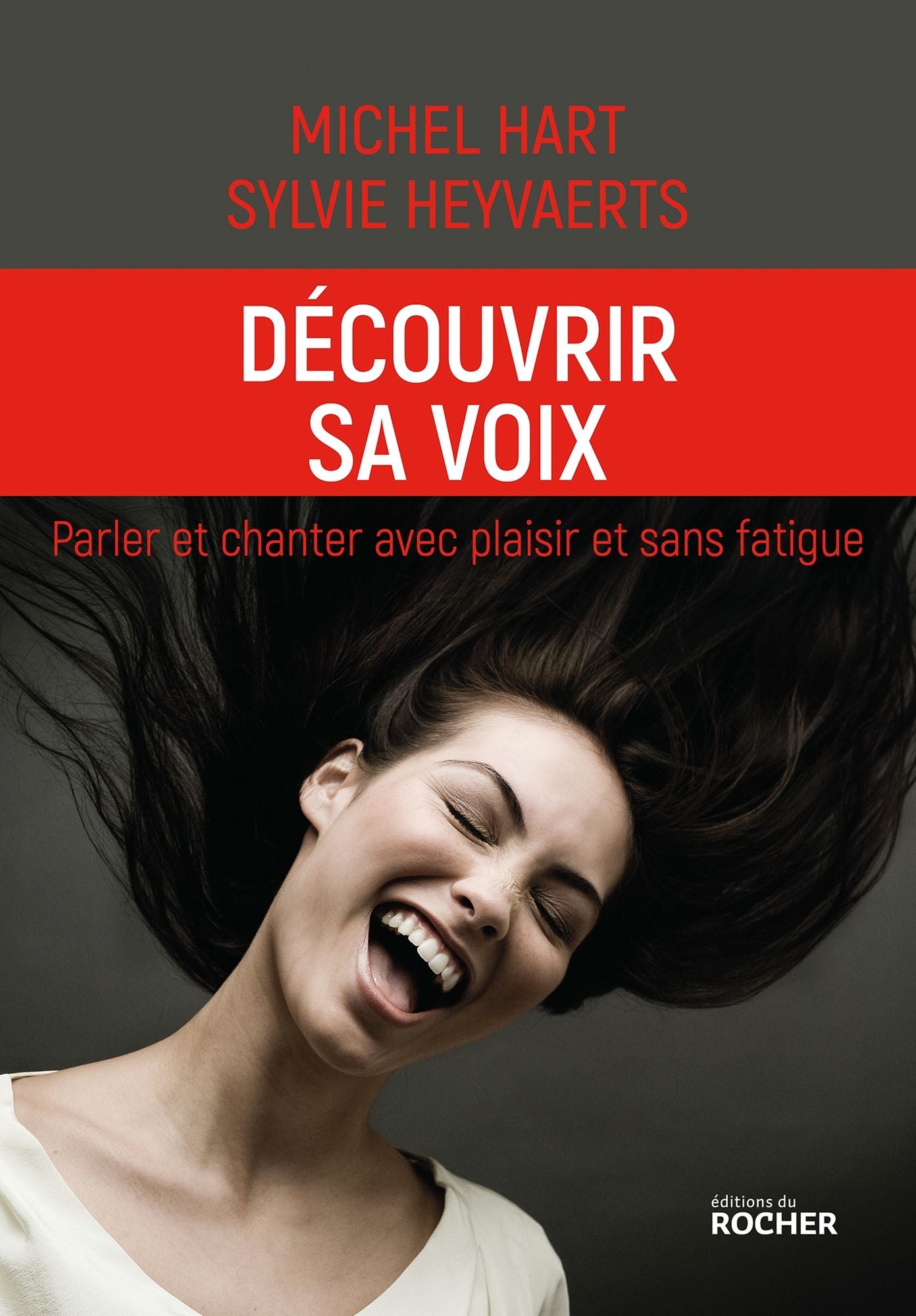 Découvrir sa voix: Parler et chanter avec plaisir et sans fatigue