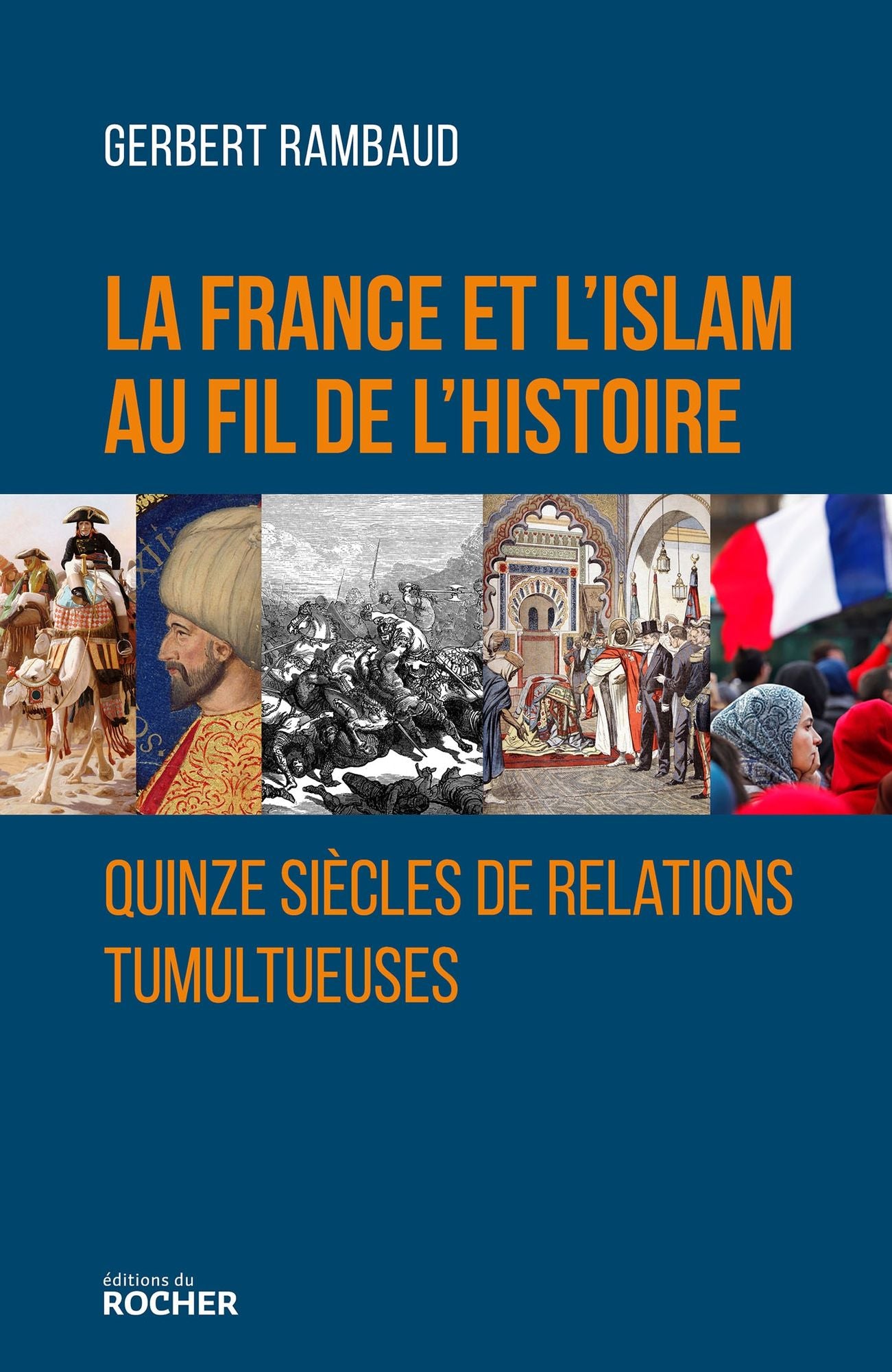 La France et l'islam au fil de l'histoire: Quinze siècles de relations tumultueuses