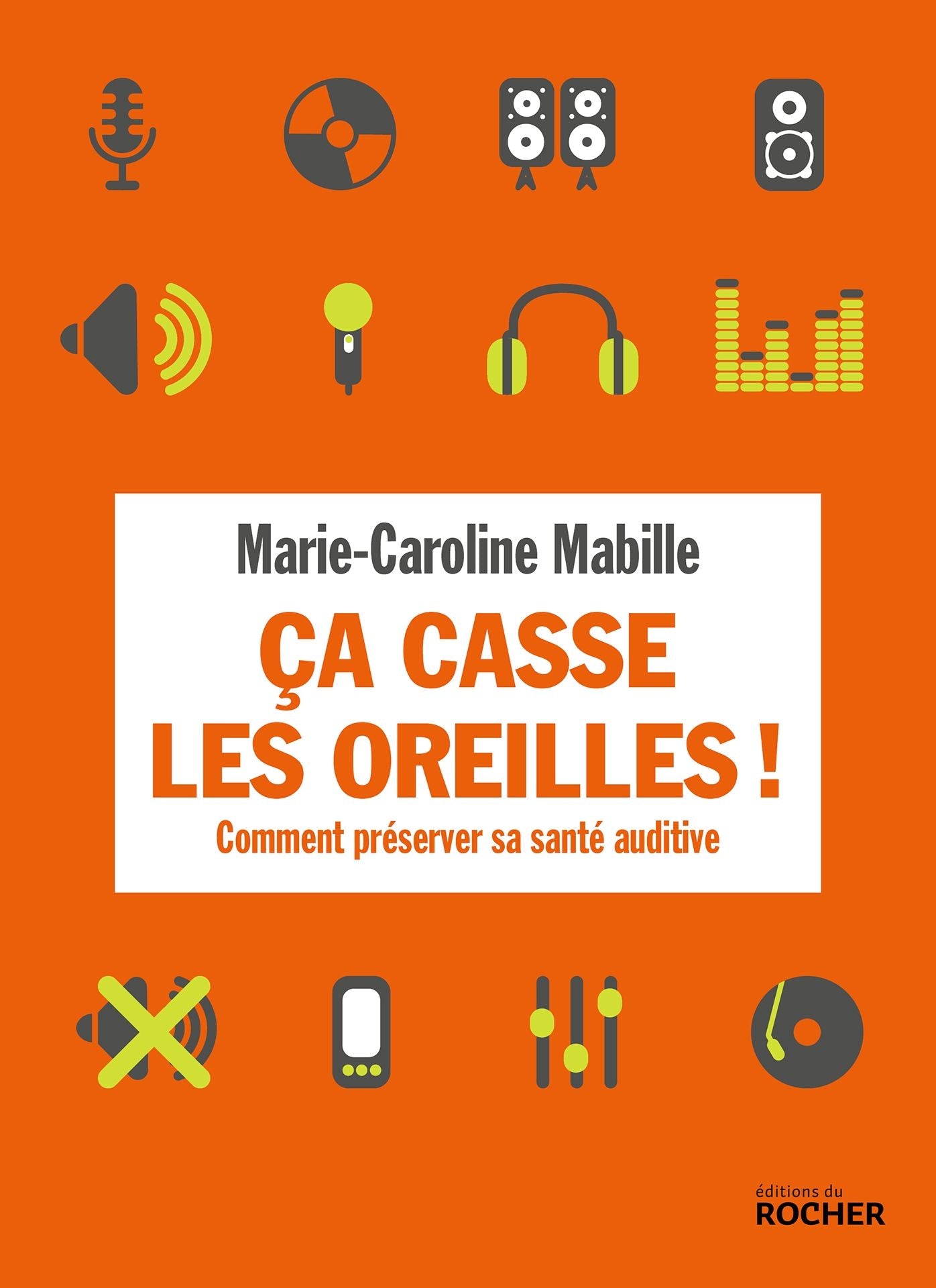 Ca casse les oreilles !: Comment préserver sa santé auditive