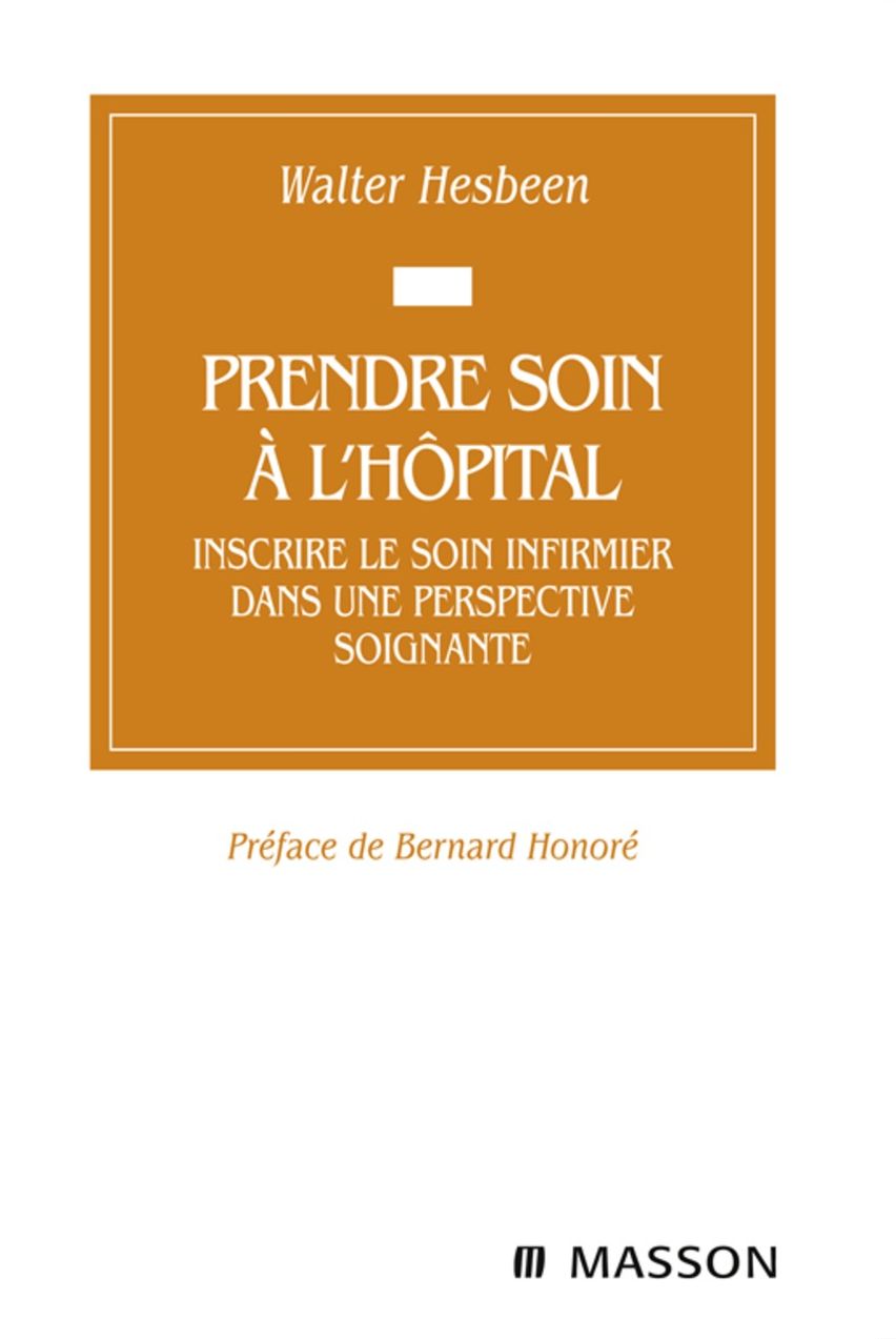 Prendre soin à l'hôpital: Inscrire le soin infirmier dans une perspective soignante