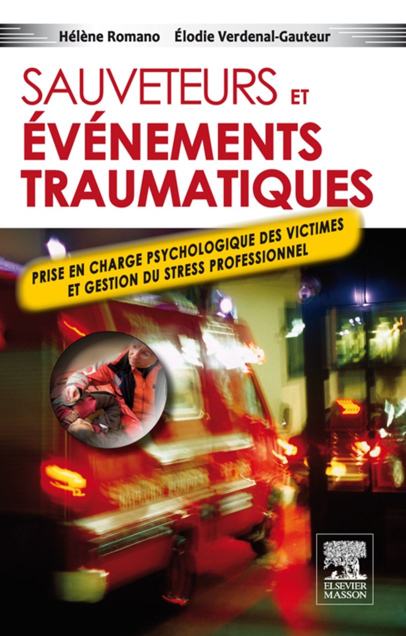 Sauveteurs et événements traumatiques: Prise en charge psychologique des victimes et gestion du stress professionnel