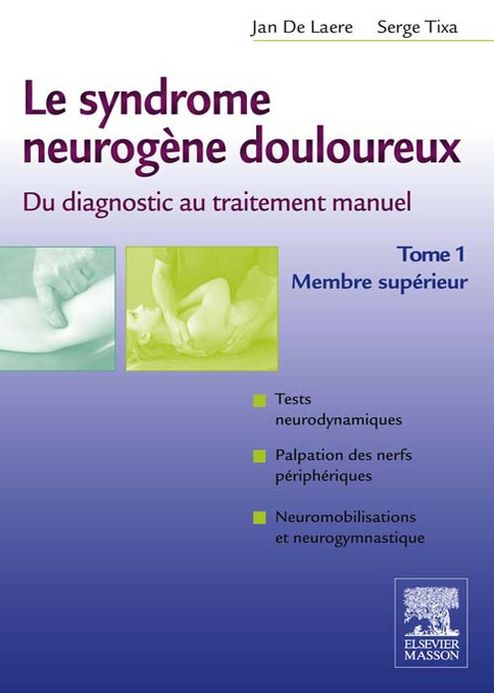 Le syndrome neurogène douloureux. Du diagnostic au traitement manuel - Tome 1: Membre supérieur