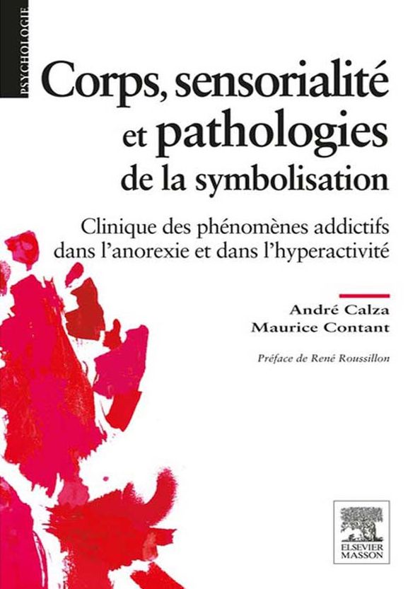 Corps, sensorialité et pathologies de la symbolisation: Clinique des phénomènes addictifs dans l'anorexie et dans l'hyperactivité