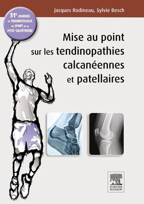 Mise au point sur les tendinopathies calcanéennes et patellaires: 31e journée de traumatologie du sport de la Pitié