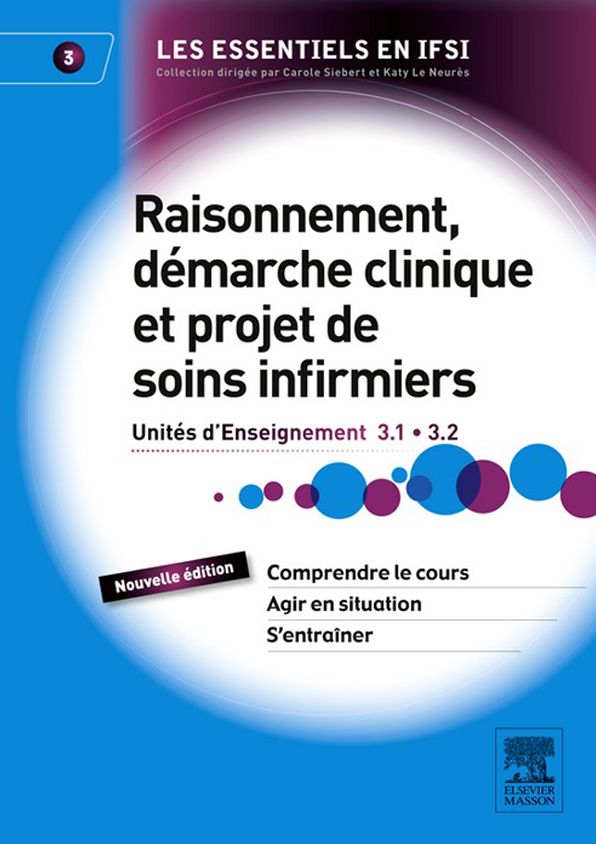 Raisonnement, démarche clinique et projet de soins infirmiers: Unités d'Enseignement 3.1 et 3.2