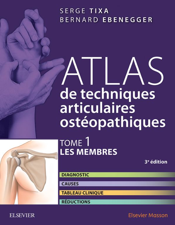 Atlas de techniques articulaires ostéopathiques. T. 1 : Les membres: Diagnostic, causes, tableau clinique, réductions