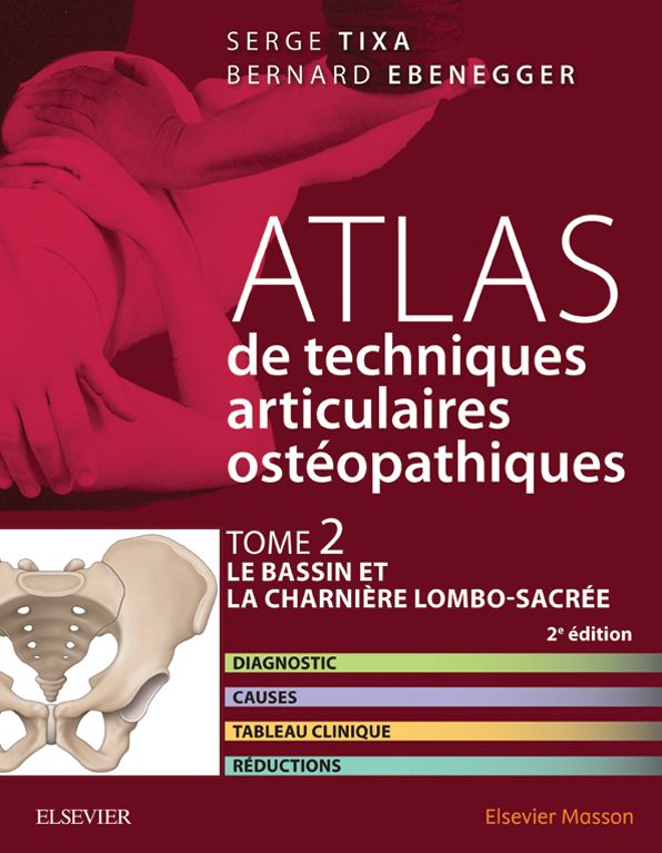 Atlas de techniques ostéopathiques. T. 2. Le bassin et la charnière lombo-sacrée.: Diagnostic, causes, tableau clinique, réductions