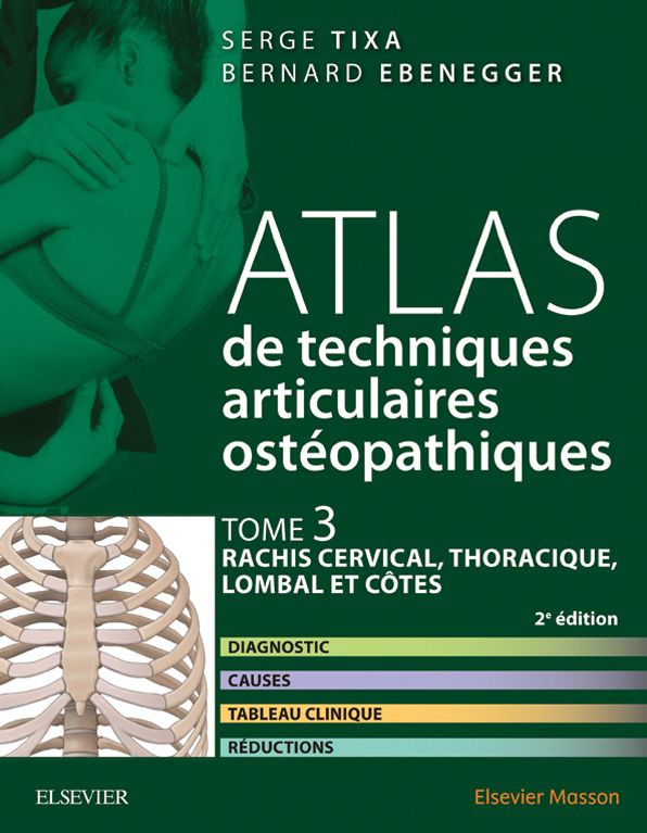 Atlas de techniques articulaires ostéopathiques. Tome 3 : rachis cervical, thoracique, lombal et côtes: Diagnostic, causes, tableau clinique, réductions