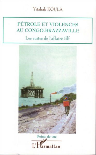Pétrole et violences au Congo-Brazzaville: Les suites de l'affaire Elf