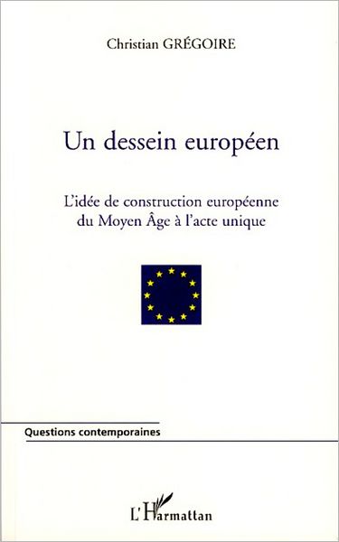 Un dessein européen: L'idée de construction européenne du Moyen Age à l'acte unique