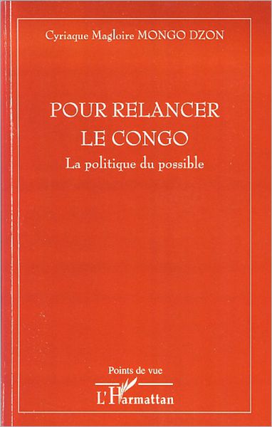 Pour relancer le Congo: La politique du possible
