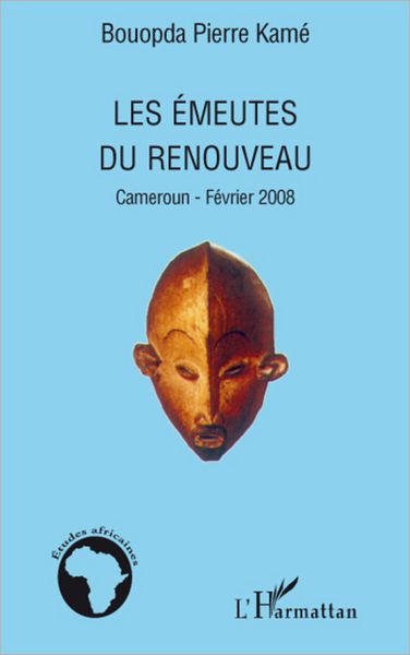 Les émeutes du renouveau: Cameroun - février 2008