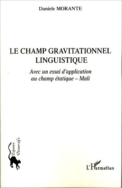 Le champ gravitationnel linguistique: Avec un essai d'application étatique - Mali