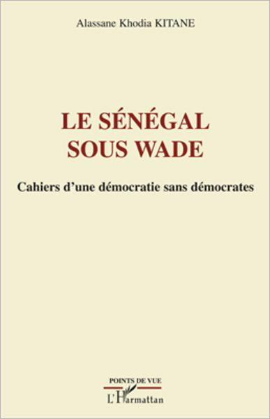 Le Sénégal sous Wade: Cahiers d'une démocratie sans démocrates