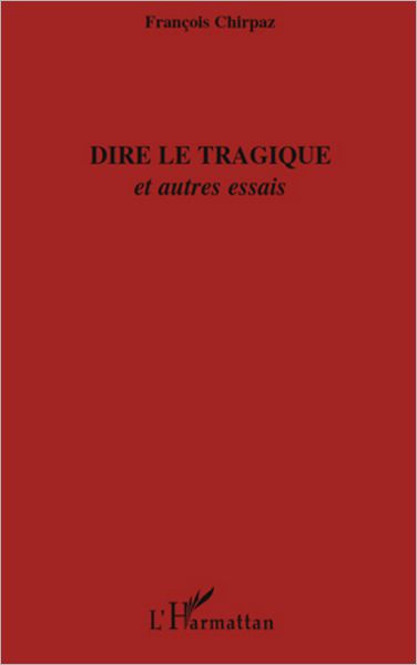 Dire le tragique: Et autres essais