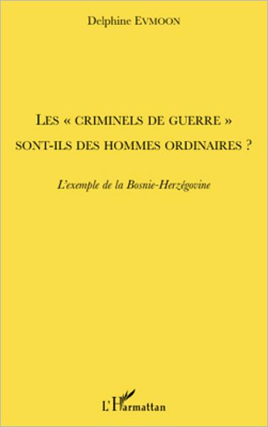 Les "criminels de guerre" sont-ils des hommes ordinaires ?: L'exemple de la Bosnie-Herzégovine