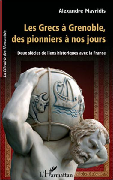 Les Grecs à Grenoble, des pionniers à nos jours: Deux siècles de liens historiques avec la France