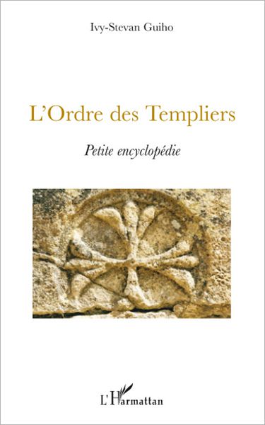 L'Ordre des Templiers: Petite encyclopédie