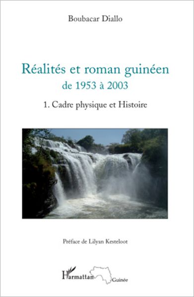 Réalités et roman guinéen de 1953 à 2003 Tome 1: Cadre physique et Histoire