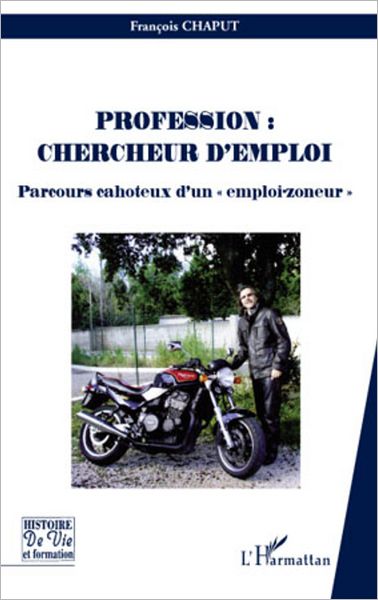 Profession : chercheur d'emploi: Parcours cahoteux d'un "emploi-zoneur"