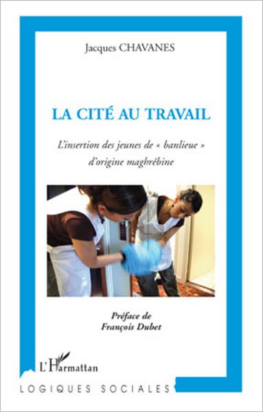 La cité au travail: L'insertion des jeunes de "banlieue" d'origine maghrébine