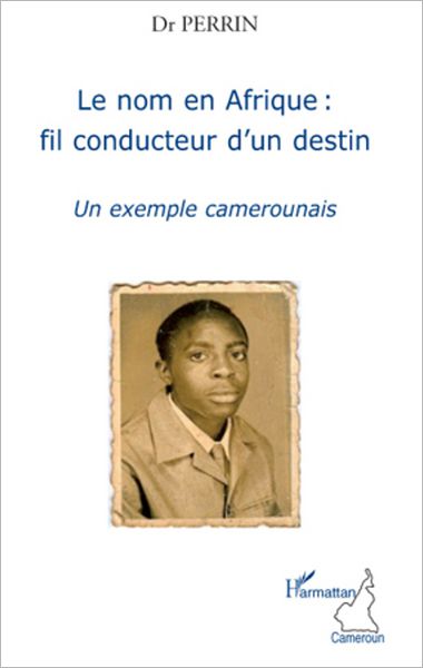 Le nom en Afrique : fil conducteur d'un destin: Un exemple camerounais
